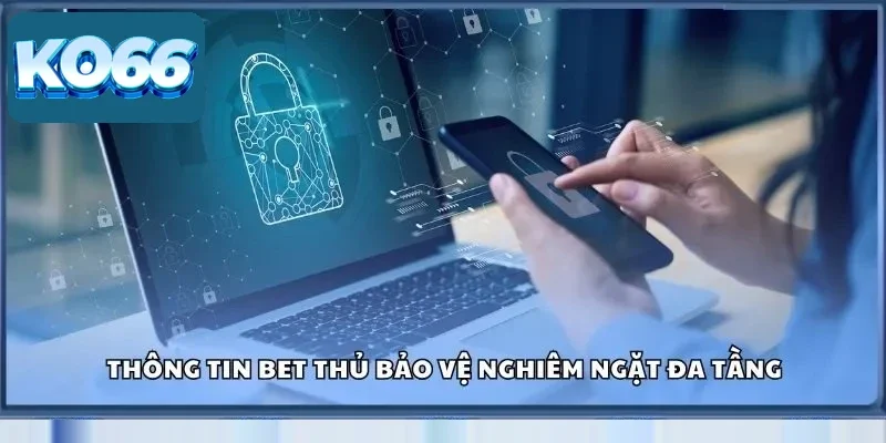 Chính Sách Bảo Mật Ko66 Dữ Liệu 100% An Toàn, Hết Lo 2 Thông tin bet thủ bảo vệ nghiêm ngặt đa tầng